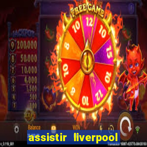 assistir liverpool x real madrid futemax